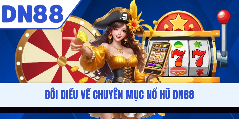 Đôi điều về chuyên mục nổ hũ DN88